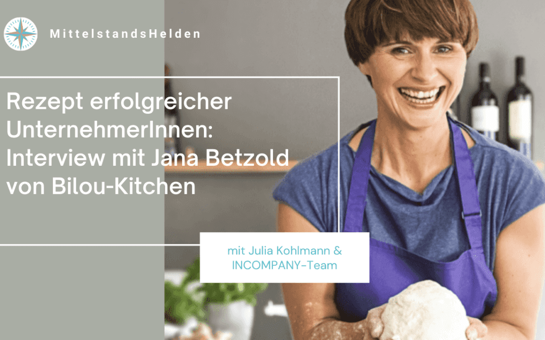 Rezept erfolgreicher Unternehmer: Interview mit Jana Betzold von Bilou-Kitchen